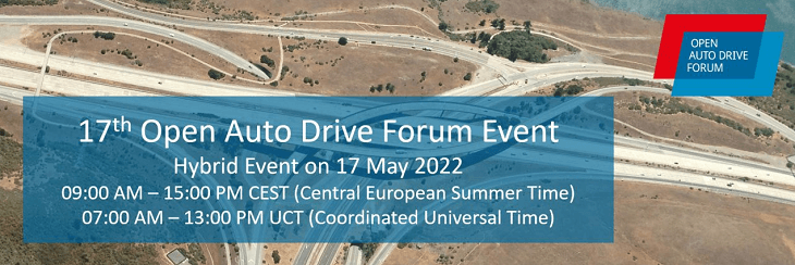 17th Open Auto Drive Forum Event
Hybrid Event on 17 May 2022
09:00 AM - 15:00 PM CEST
07:00 AM - 13:00 PM UCT